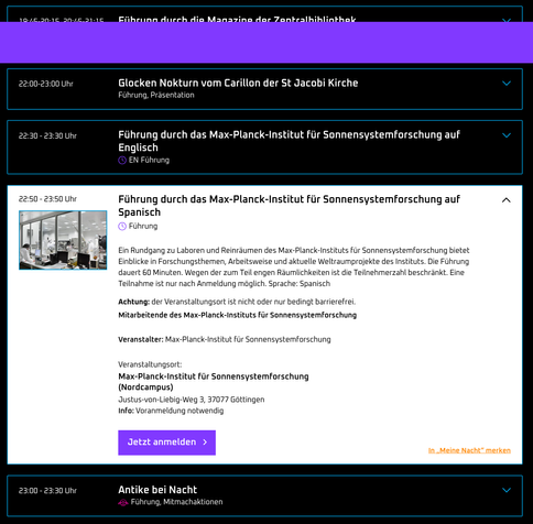 Webpage Screenshot with the text below and a button "Jetzt anmelden"

Führung durch das Max-Planck-Institut für Sonnensystemforschung auf Spanisch
Führung

Ein Rundgang zu Laboren und Reinräumen des Max-Planck-Instituts für Sonnensystemforschung bietet Einblicke in Forschungsthemen, Arbeitsweise und aktuelle Weltraumprojekte des Instituts. Die Führung dauert 60 Minuten. Wegen der zum Teil engen Räumlichkeiten ist die Teilnehmerzahl beschränkt. Eine Teilnahme ist nur nach Anmeldung möglich. Spra…
