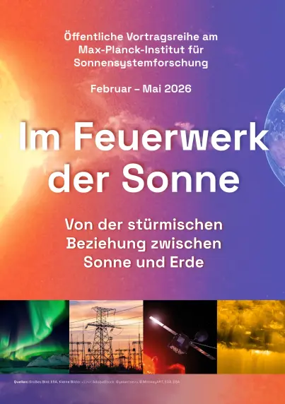 Vorderseite eines Flyers mit der Überschrift "Im Feuerwerk der Sonne". Kleinerer Text darüber und darunter: Öffentliche Vortragsreihe am max-Planck-Institut für Sonnensystemforschung Februar - Mai 2026. Von der stürkischen Beziehung zwischen Sonne und Erde. Im Hintergrund ein Bild das Sonne und Erde zeigt, unten am Seitenrand vier kleine quadratische Bilder mit Abbildungen von Polarlichtern, Strommasten, einer Raumsonde, und eines Teils der Sonnenatmosphäre.