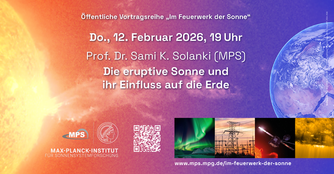 Öffentliche Vortragsreihe "Im Feuerwerk der Sonne"
Do., 12. Februar 2026, 19 Uhr
Prof. Dr. Sami K. Solanki (MPS)
Die eruptive Sonne und ihr Einfluss auf die Erde
