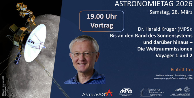 Astronomietag 2026
Samstag, 28. März, 19 Uhr
Dr. Harald Krüger (MPS)
Bis an den Rand des Sonnensystems und darüber hinaus - Die Weltraummissionen Voyager 1 und 2
https://www.mps.mpg.de/astronomietag2026
