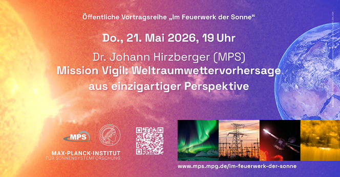 Poster mit Sonne und Erde als Bild im Hintergrund und mit dem Ankündigungstext: Öffentliche Vortragsreihe "Im Feuerwerk der Sonne" Do, 21. Mai 2026, 19 Uhr, Dr. Johann Hirzberger (MPS) Mission Vigil: Weltraumwettervorhersage aus einzigartiger Perspektive, Logo des Max-Planck-Instituts für Sonnensystemforschung