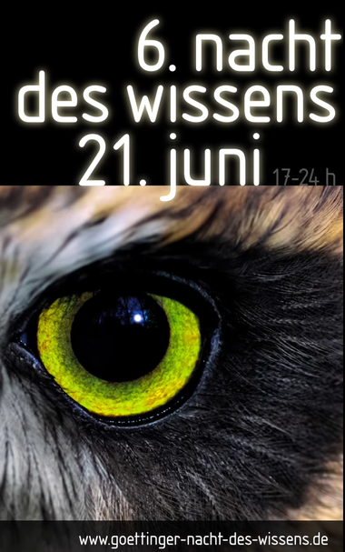 A video animating the Night of Science poster elements, starting from a black background. A glowing owl eye starts to fade into the foreground, simultaneously with the text "wissen begeistert" in large white letters at the top of the frame and the website address www.goettinger-nacht-des-wissens.de at the bottom of the frame. Retaining only the shared letters, the text at the top then morphs into "6. nacht des wissens begeistert" and on to "6. nacht des wissens göttingen". At the end, the lette…